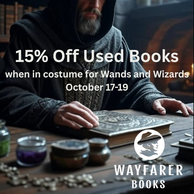 15% off used books when in costume for wands and wizards weekend at wayfarer books